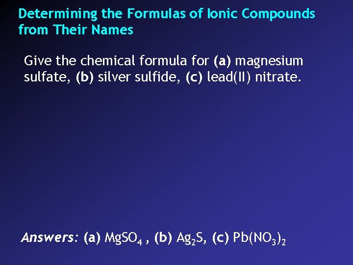 Determining the Formulas of Ionic Compounds from Their Names Give the chemical formula for