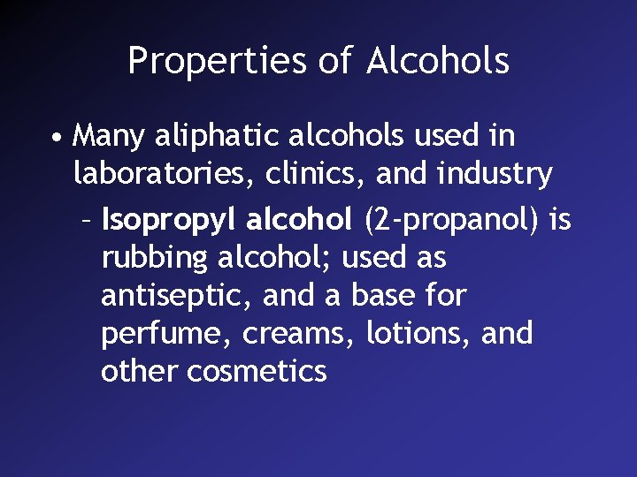 Properties of Alcohols • Many aliphatic alcohols used in laboratories, clinics, and industry –