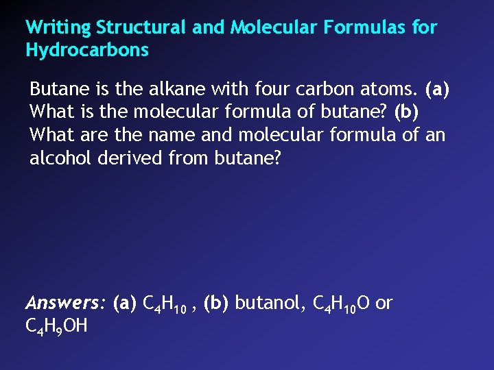 Writing Structural and Molecular Formulas for Hydrocarbons Butane is the alkane with four carbon