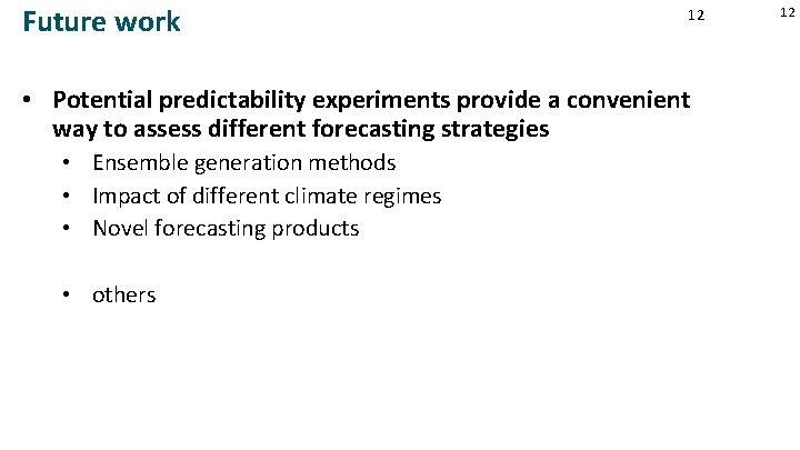 Future work 12 • Potential predictability experiments provide a convenient way to assess different