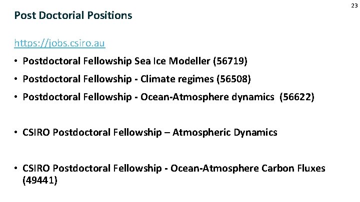 Post Doctorial Positions https: //jobs. csiro. au • Postdoctoral Fellowship Sea Ice Modeller (56719)