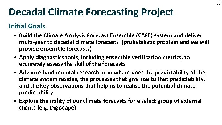 Decadal Climate Forecasting Project Initial Goals • Build the Climate Analysis Forecast Ensemble (CAFE)