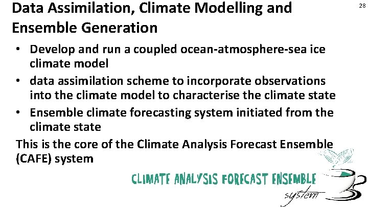 Data Assimilation, Climate Modelling and Ensemble Generation • Develop and run a coupled ocean-atmosphere-sea