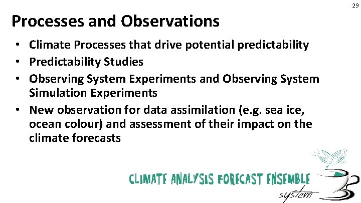 29 Processes and Observations • Climate Processes that drive potential predictability • Predictability Studies
