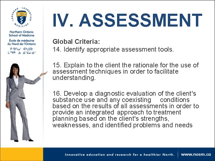 IV. ASSESSMENT Global Criteria: 14. Identify appropriate assessment tools. 15. Explain to the client