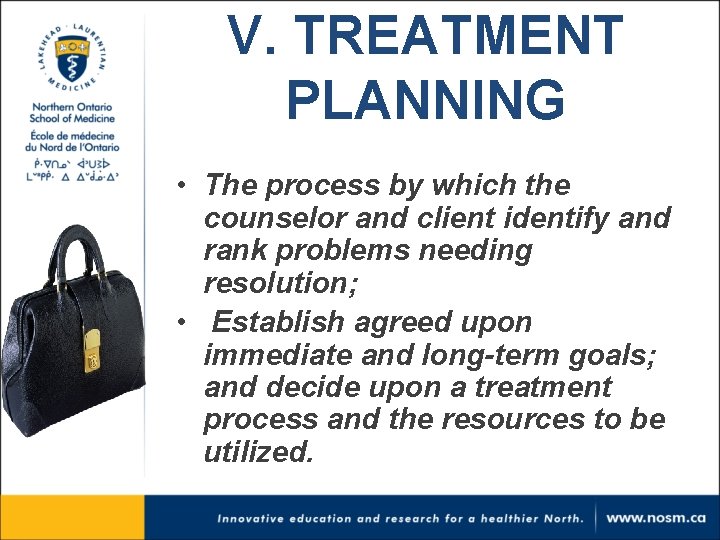 V. TREATMENT PLANNING • The process by which the counselor and client identify and