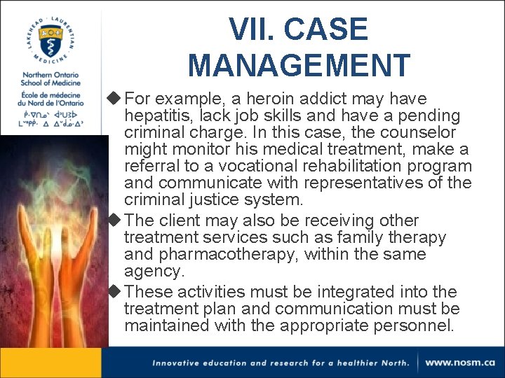 VII. CASE MANAGEMENT u For example, a heroin addict may have hepatitis, lack job