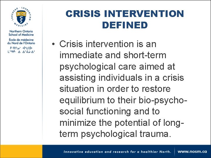 CRISIS INTERVENTION DEFINED • Crisis intervention is an immediate and short-term psychological care aimed