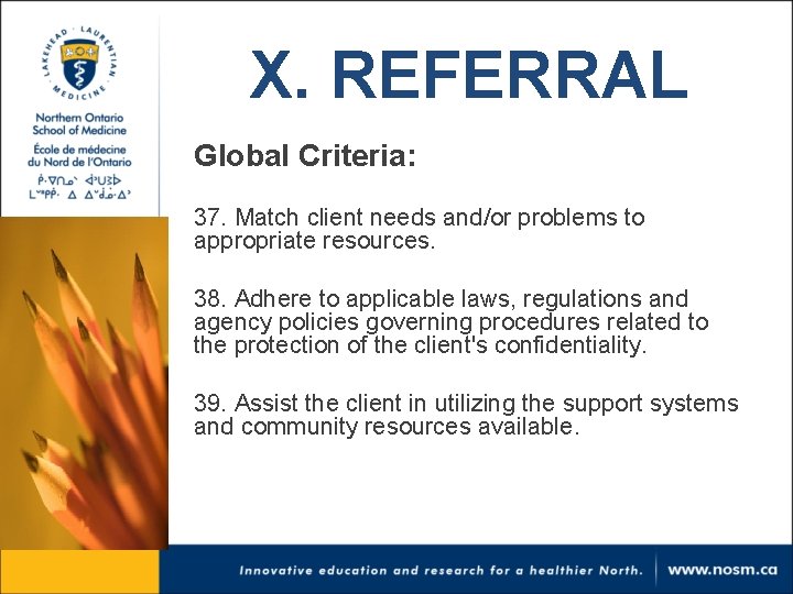 X. REFERRAL Global Criteria: 37. Match client needs and/or problems to appropriate resources. 38.