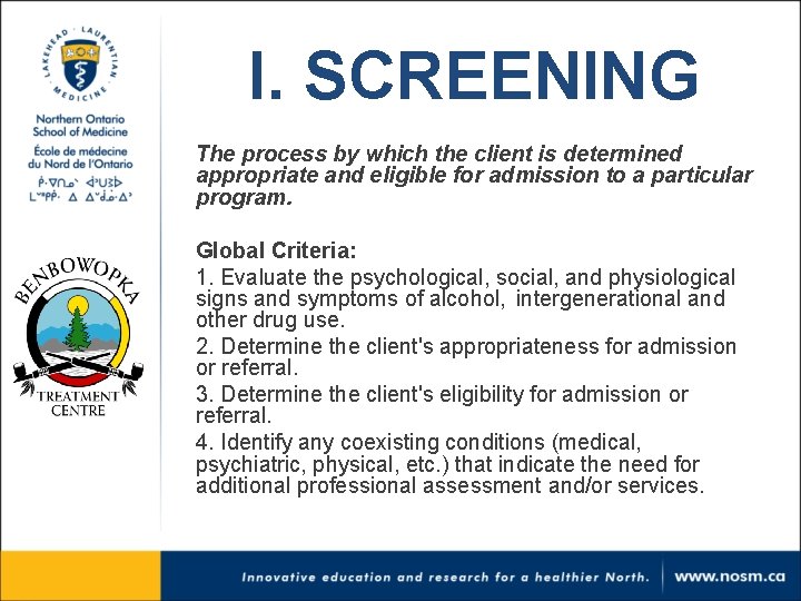 I. SCREENING The process by which the client is determined appropriate and eligible for