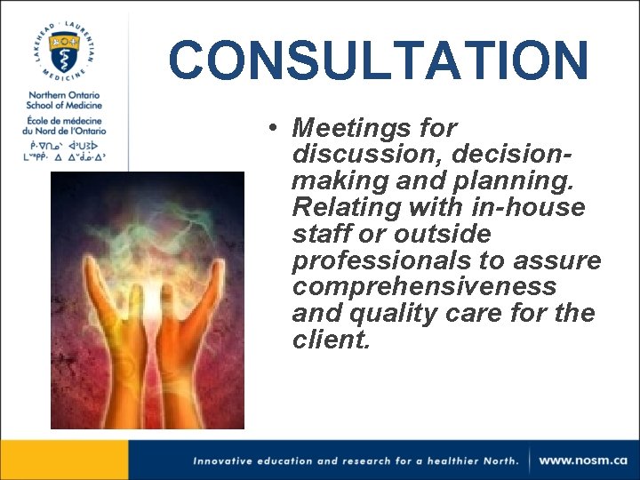 CONSULTATION • Meetings for discussion, decisionmaking and planning. Relating with in-house staff or outside CONSULTATION • Meetings for discussion, decisionmaking and planning. Relating with in-house staff or outside