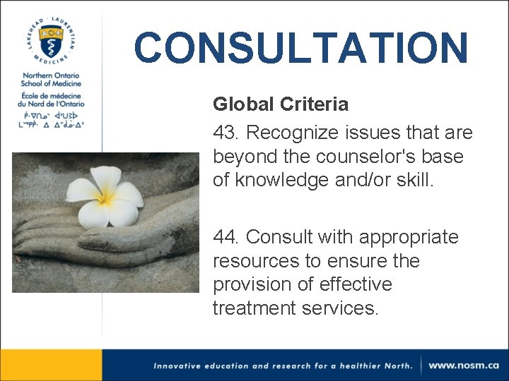 CONSULTATION Global Criteria 43. Recognize issues that are beyond the counselor's base of knowledge CONSULTATION Global Criteria 43. Recognize issues that are beyond the counselor's base of knowledge