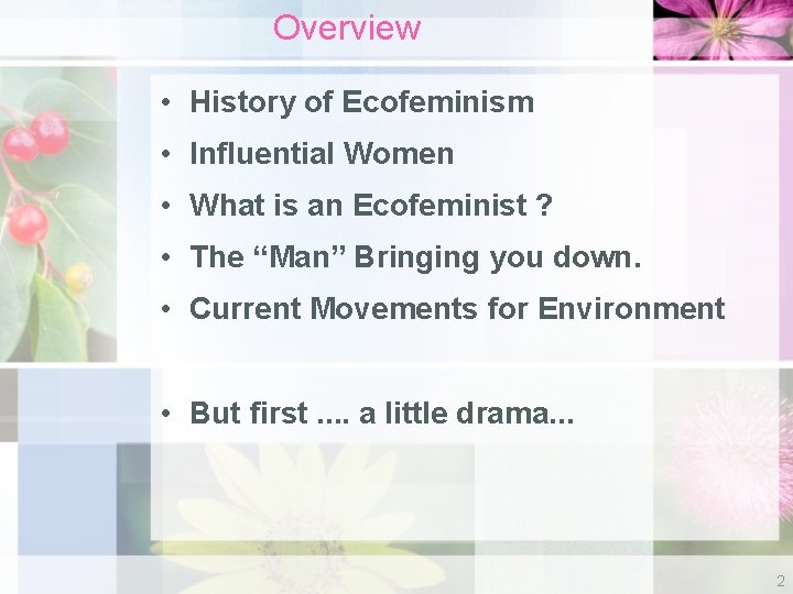 Overview • History of Ecofeminism • Influential Women • What is an Ecofeminist ?