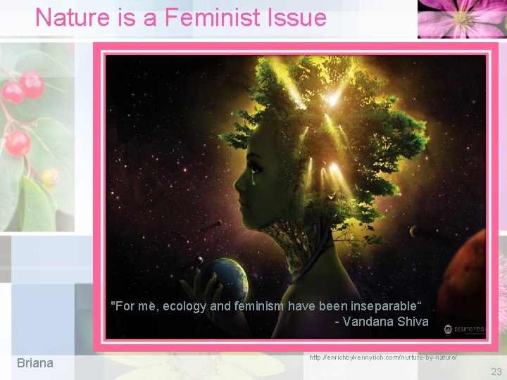 Nature is a Feminist Issue "For me, ecology and feminism have been inseparable“ -