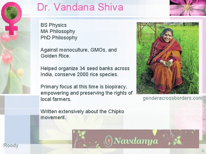 Dr. Vandana Shiva BS Physics MA Philosophy Ph. D Philosophy Against monoculture, GMOs, and