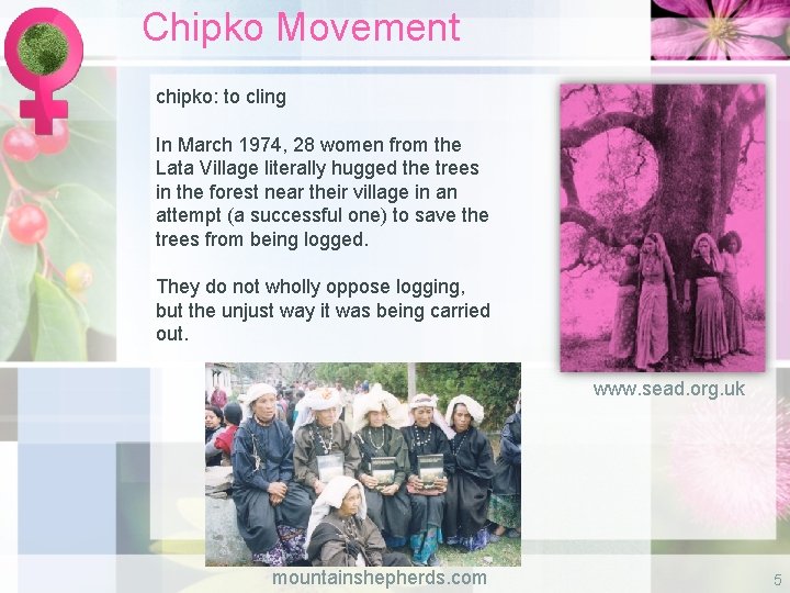 Chipko Movement chipko: to cling In March 1974, 28 women from the Lata Village