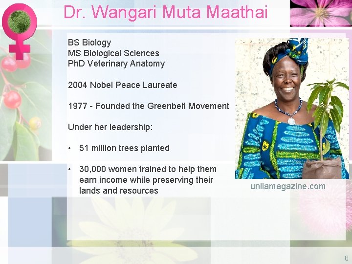 Dr. Wangari Muta Maathai BS Biology MS Biological Sciences Ph. D Veterinary Anatomy 2004