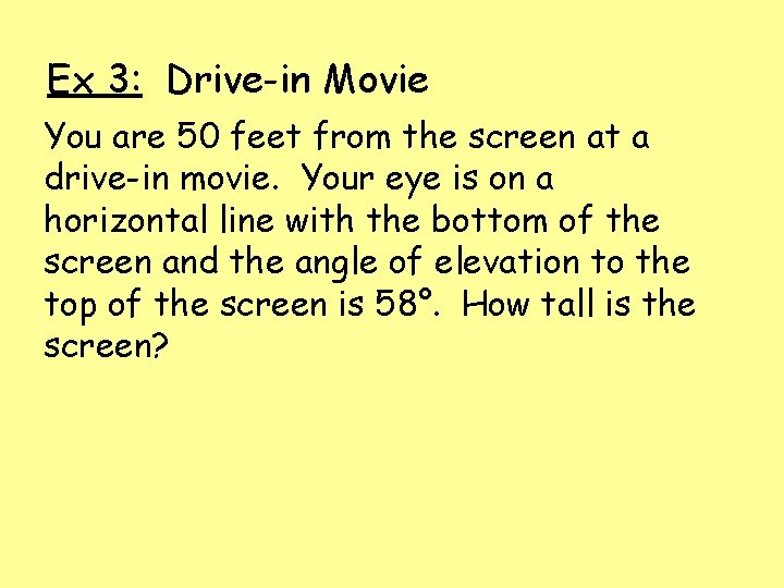 Ex 3: Drive-in Movie You are 50 feet from the screen at a drive-in