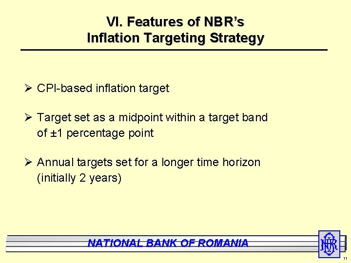 VI. Features of NBR’s Inflation Targeting Strategy Ø CPI-based inflation target Ø Target set