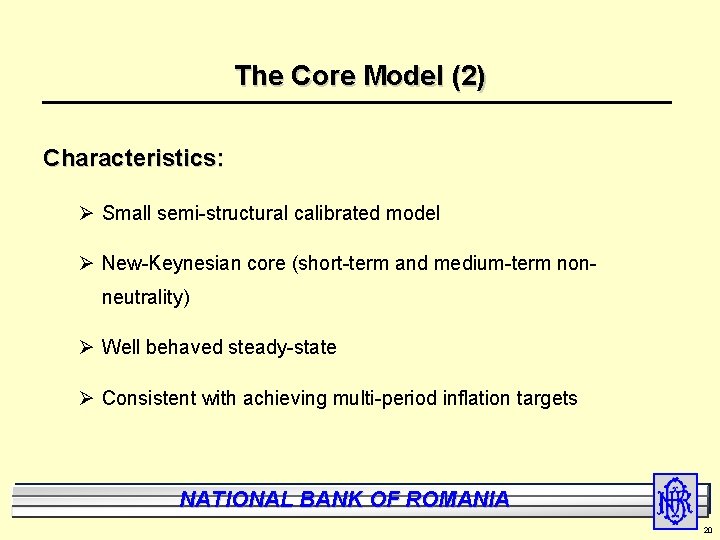 The Core Model (2) Characteristics: Ø Small semi-structural calibrated model Ø New-Keynesian core (short-term