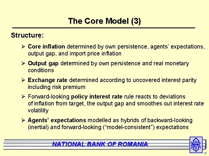 The Core Model (3) Structure: Ø Core inflation determined by own persistence, agents’ expectations,