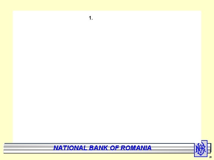 1. National Bank of Romania BANK NATIONAL OF ROMANIA 26 