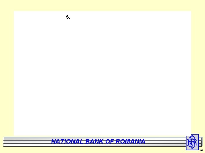 5. National Bank of Romania BANK NATIONAL OF ROMANIA 30 
