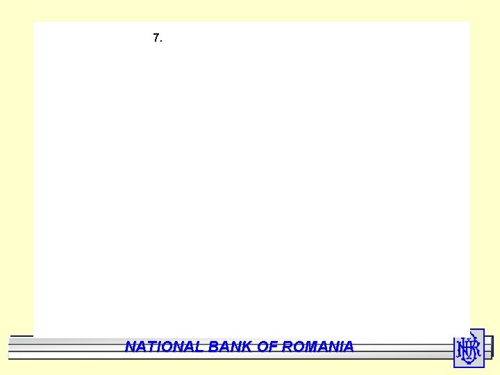 7. National Bank of Romania BANK NATIONAL OF ROMANIA 