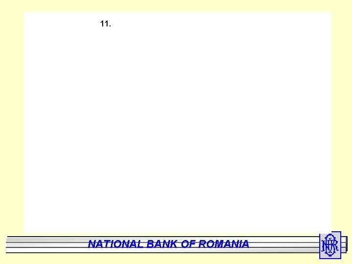 11. National Bank of Romania BANK NATIONAL OF ROMANIA 