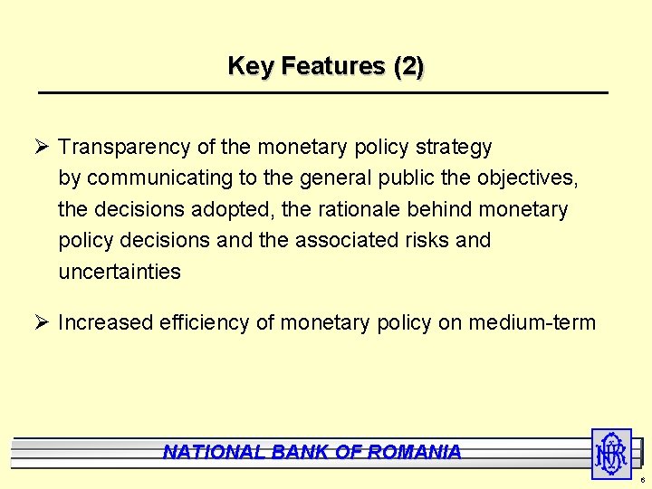 Key Features (2) Ø Transparency of the monetary policy strategy by communicating to the