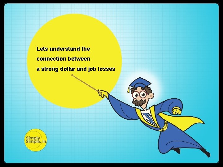 Lets understand the connection between a strong dollar and job losses 