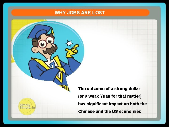 WHY JOBS ARE LOST The outcome of a strong dollar (or a weak Yuan