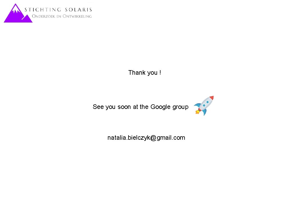 Thank you ! See you soon at the Google group natalia. bielczyk@gmail. com 