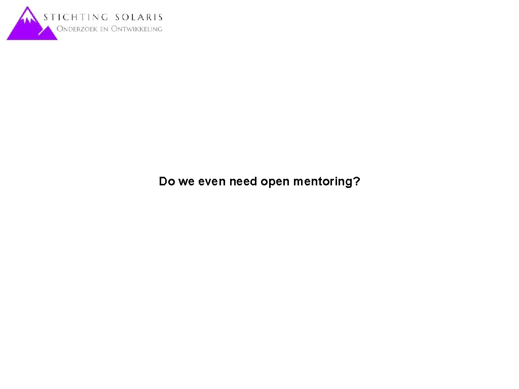 Do we even need open mentoring? 