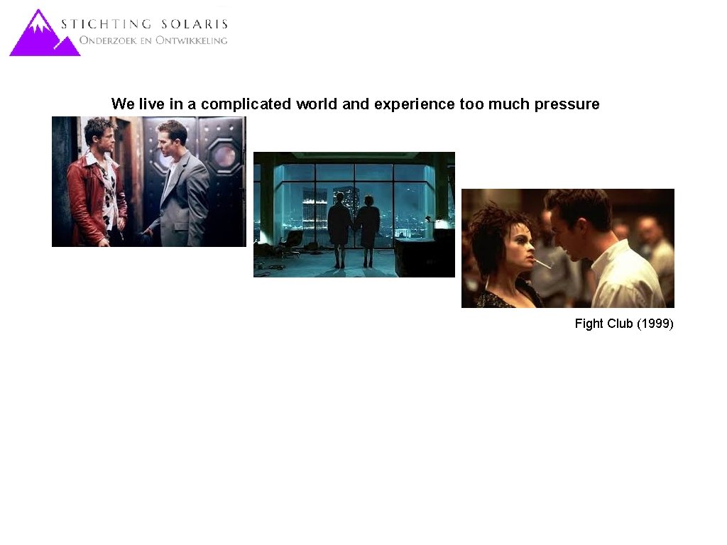 We live in a complicated world and experience too much pressure Fight Club (1999)