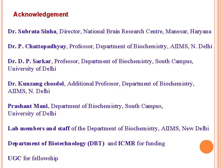 Acknowledgement Dr. Subrata Sinha, Director, National Brain Research Centre, Manesar, Haryana Dr. P. Chattopadhyay,