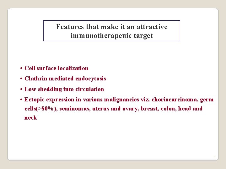 Features that make it an attractive immunotherapeuic target • Cell surface localization • Clathrin