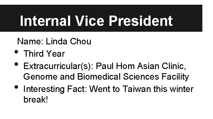 Internal Vice President Name: Linda Chou Third Year Extracurricular(s): Paul Hom Asian Clinic, Genome