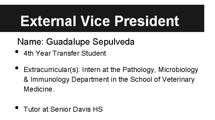 External Vice President Name: Guadalupe Sepulveda • • • 4 th Year Transfer Student