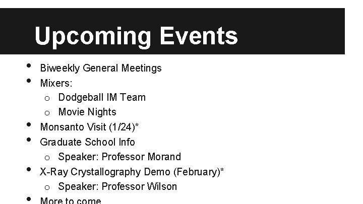 Upcoming Events • • • Biweekly General Meetings Mixers: o Dodgeball IM Team o