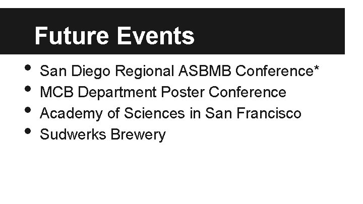 Future Events • • San Diego Regional ASBMB Conference* MCB Department Poster Conference Academy