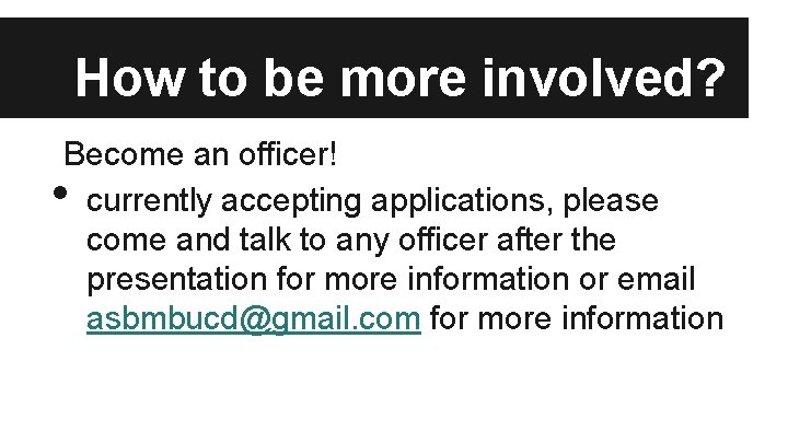 How to be more involved? Become an officer! currently accepting applications, please come and