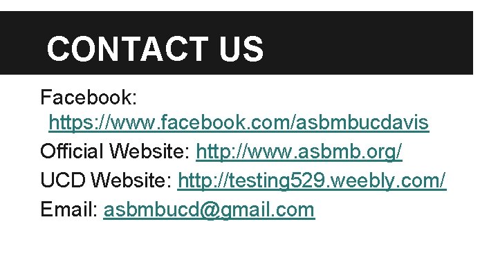 CONTACT US Facebook: https: //www. facebook. com/asbmbucdavis Official Website: http: //www. asbmb. org/ UCD