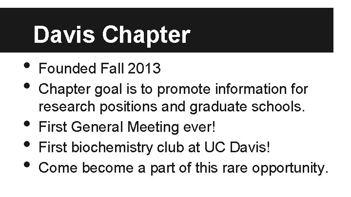 Davis Chapter • • • Founded Fall 2013 Chapter goal is to promote information