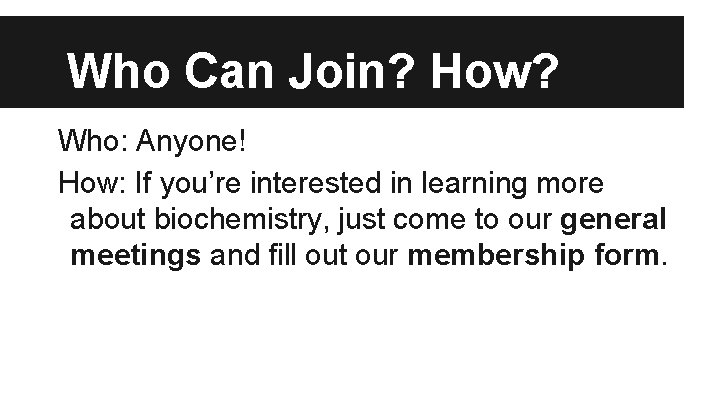 Who Can Join? How? Who: Anyone! How: If you’re interested in learning more about