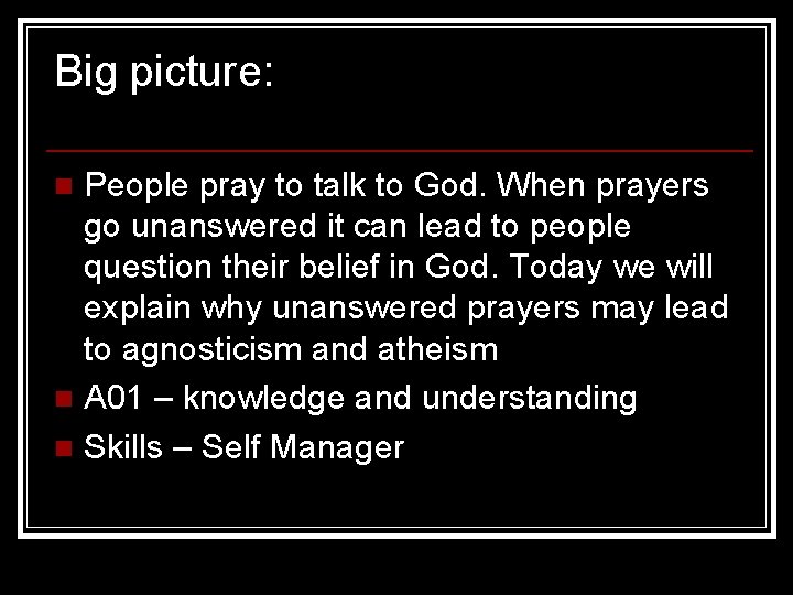 Big picture: People pray to talk to God. When prayers go unanswered it can