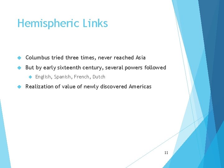 Hemispheric Links Columbus tried three times, never reached Asia But by early sixteenth century,