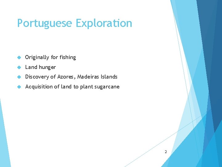 Portuguese Exploration Originally for fishing Land hunger Discovery of Azores, Madeiras Islands Acquisition of