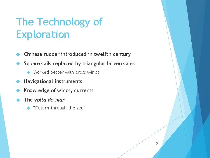 The Technology of Exploration Chinese rudder introduced in twelfth century Square sails replaced by