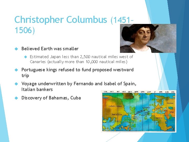 Christopher Columbus (1451– 1506) Believed Earth was smaller Estimated Japan less than 2, 500